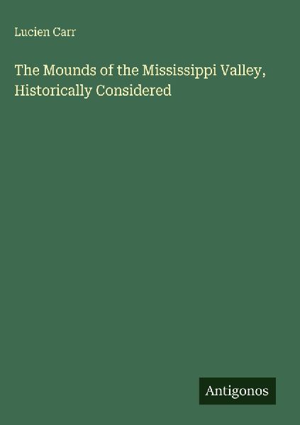 The Mounds of the Mississippi Valley, Historically Considered