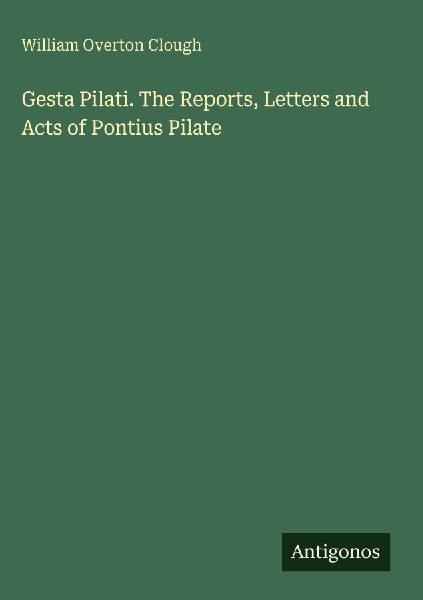 Gesta Pilati. The Reports, Letters and Acts of Pontius Pilate