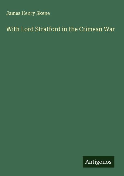 With Lord Stratford in the Crimean War