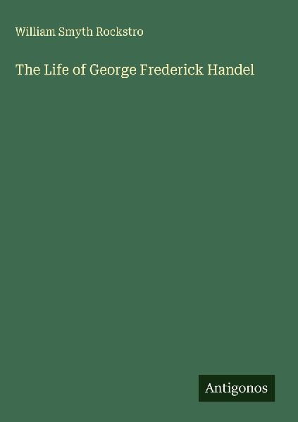 The Life of George Frederick Handel