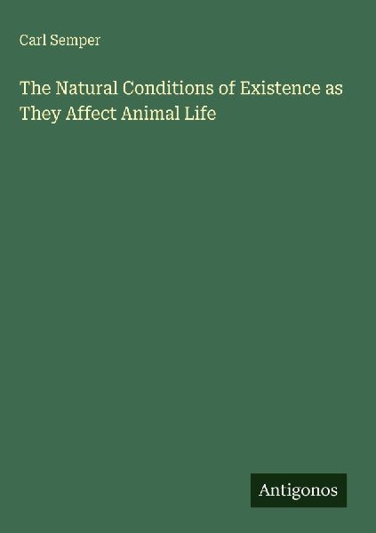 The Natural Conditions of Existence as They Affect Animal Life