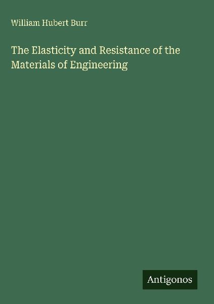 The Elasticity and Resistance of the Materials of Engineering