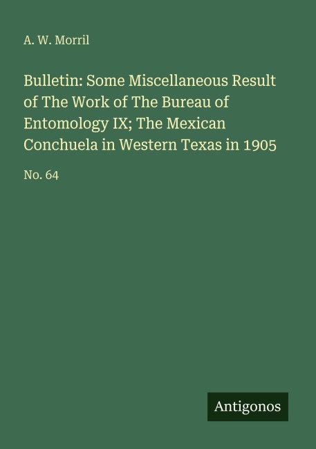 Bulletin: Some Miscellaneous Result of The Work of The Bureau of Entomology IX; The Mexican Conchuela in Western Texas in 1905: No. 64