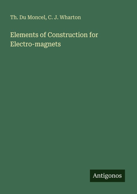Elements of Construction for Electro-magnets