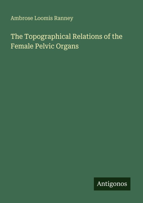 The Topographical Relations of the Female Pelvic Organs