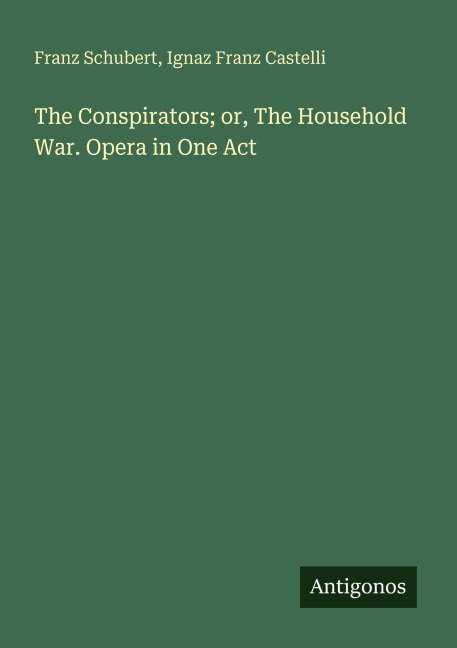The Conspirators; or, The Household War. Opera in One Act