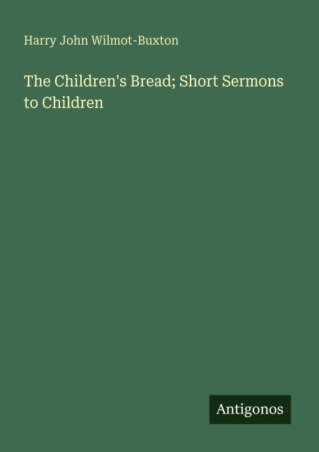 The Childrens Bread; Short Sermons to Children