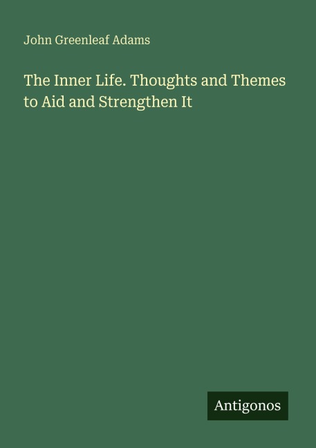 The Inner Life. Thoughts and Themes to Aid and Strengthen It