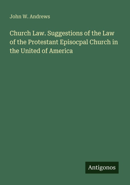 Church Law. Suggestions of the Law of the Protestant Episocpal Church in the United of America