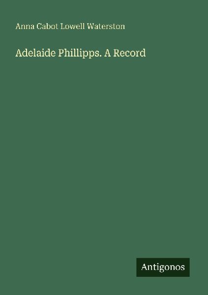 Adelaide Phillipps. A Record