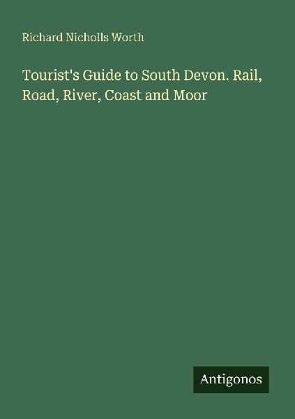 Tourists Guide to South Devon. Rail, Road, River, Coast and Moor
