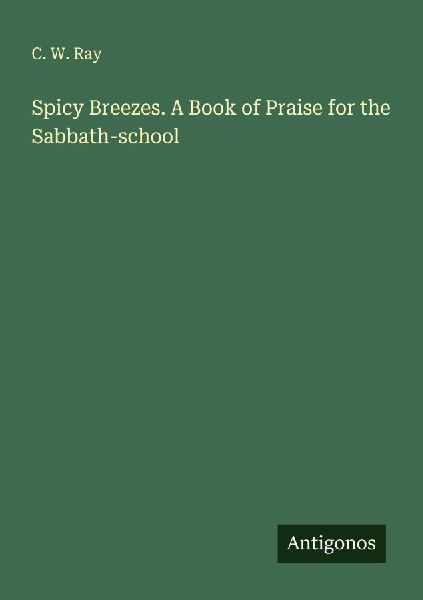 Spicy Breezes. A Book of Praise for the Sabbath-school