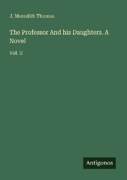 The Professor And his Daughters. A Novel: Vol. II