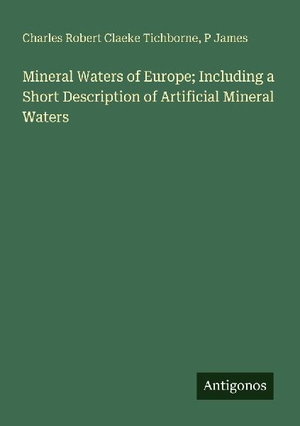 Mineral Waters of Europe; Including a Short Description of Artificial Mineral Waters