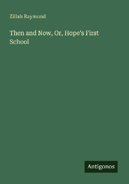 Then and Now, Or, Hopes First School
