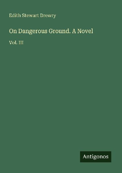 On Dangerous Ground. A Novel: Vol. III