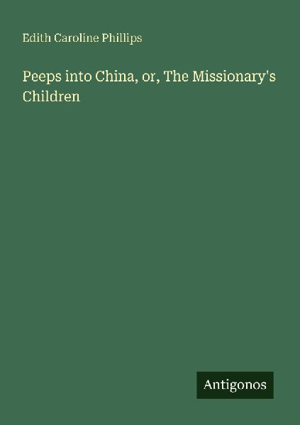 Peeps into China, or, The Missionarys Children