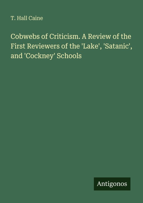 Cobwebs of Criticism. A Review of the First Reviewers of the Lake, Satanic, and Cockney Schools