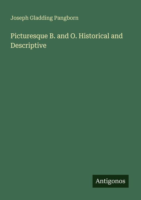 Picturesque B. and O. Historical and Descriptive