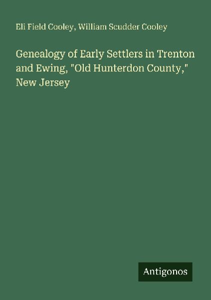 Genealogy of Early Settlers in Trenton and Ewing, Old Hunterdon County, New Jersey