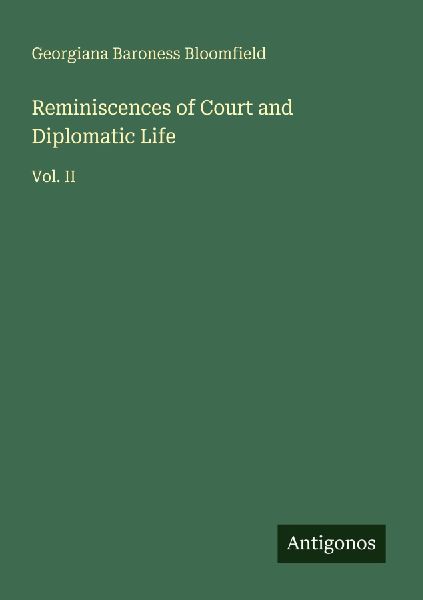 Reminiscences of Court and Diplomatic Life: Vol. II