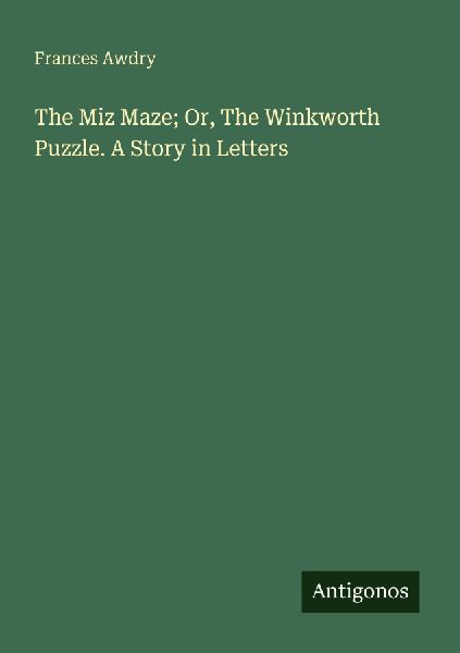 The Miz Maze; Or, The Winkworth Puzzle. A Story in Letters