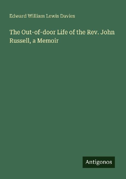 The Out-of-door Life of the Rev. John Russell, a Memoir