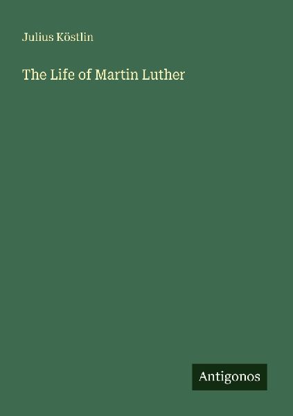 The Life of Martin Luther