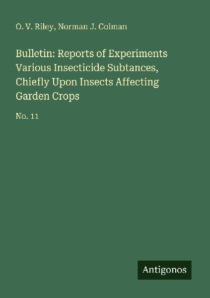 Bulletin: Reports of Experiments Various Insecticide Subtances, Chiefly Upon Insects Affecting Garden Crops: No. 11