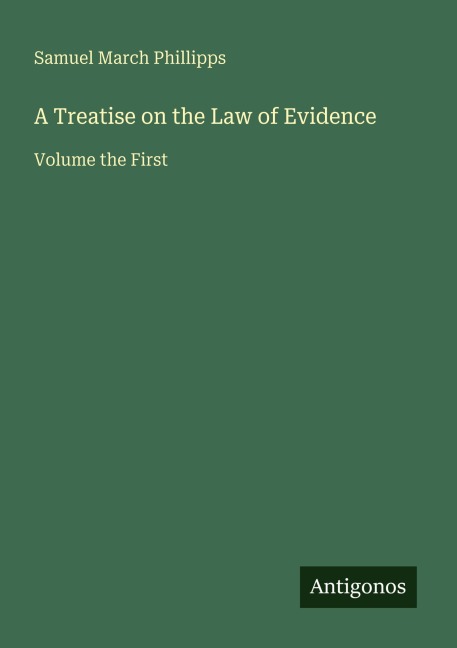A Treatise on the Law of Evidence: Volume the First