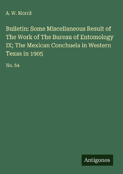 Bulletin: Some Miscellaneous Result of The Work of The Bureau of Entomology IX; The Mexican Conchuela in Western Texas in 1905: No. 64