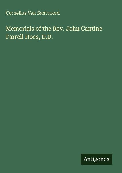 Memorials of the Rev. John Cantine Farrell Hoes, D.D.