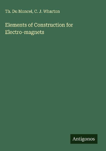 Elements of Construction for Electro-magnets