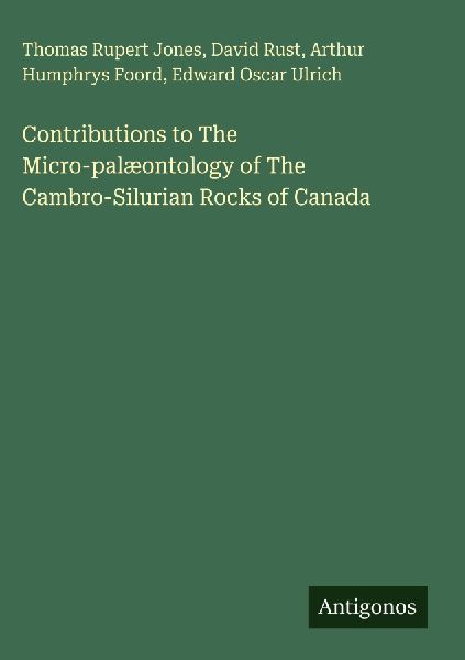 Contributions to The Micro-palæontology of The Cambro-Silurian Rocks of Canada