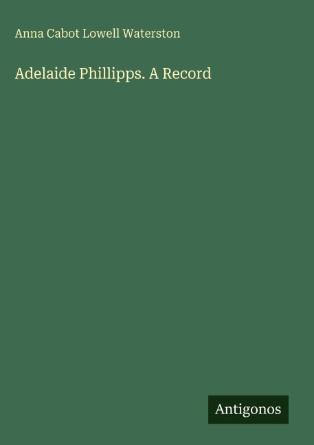 Adelaide Phillipps. A Record