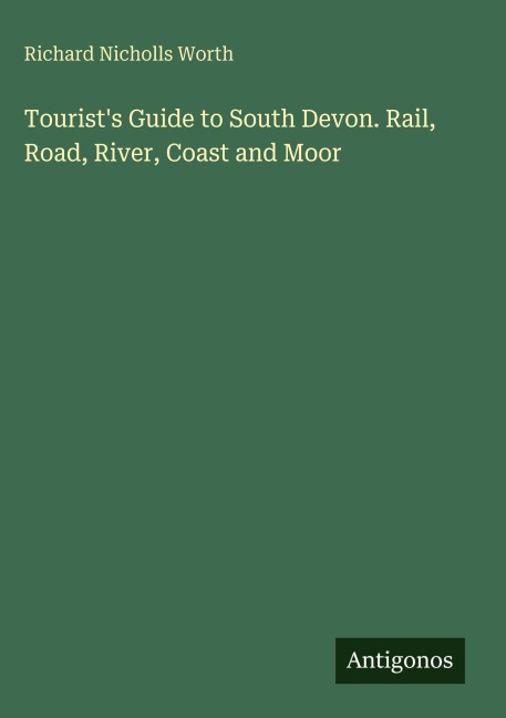 Tourists Guide to South Devon. Rail, Road, River, Coast and Moor