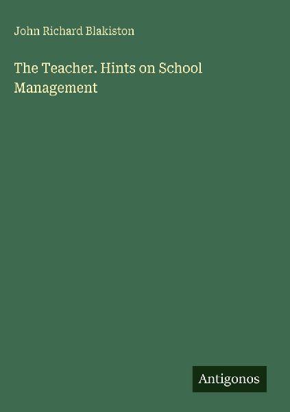 The Teacher. Hints on School Management
