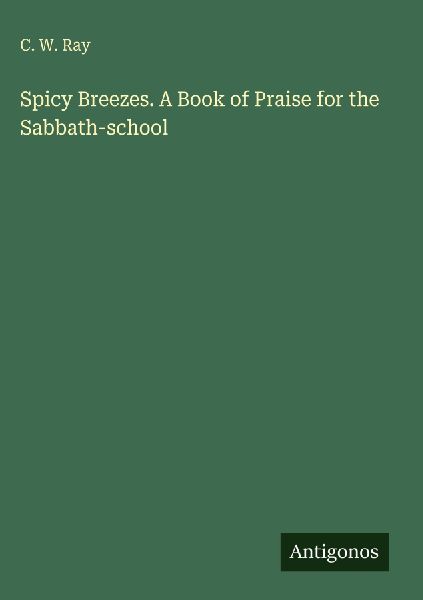 Spicy Breezes. A Book of Praise for the Sabbath-school