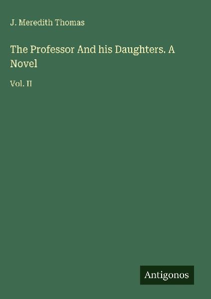 The Professor And his Daughters. A Novel: Vol. II