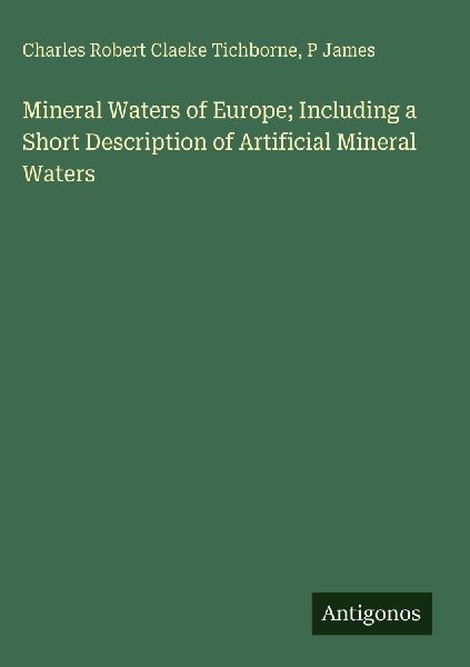 Mineral Waters of Europe; Including a Short Description of Artificial Mineral Waters