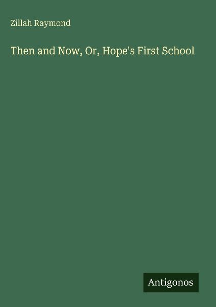 Then and Now, Or, Hopes First School