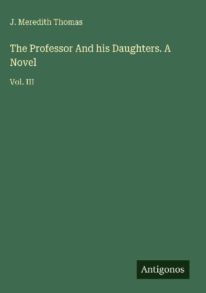 The Professor And his Daughters. A Novel: Vol. III