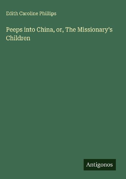 Peeps into China, or, The Missionarys Children