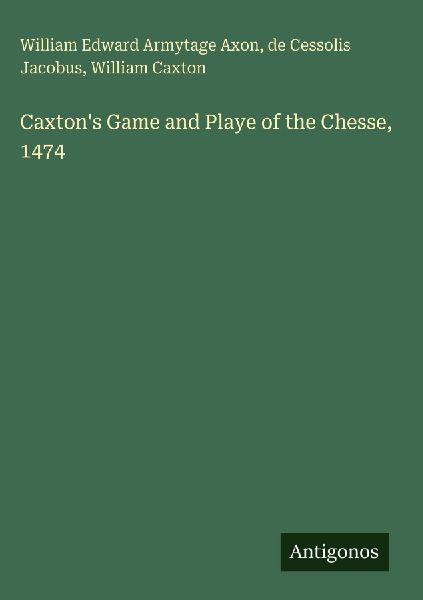 Caxtons Game and Playe of the Chesse, 1474
