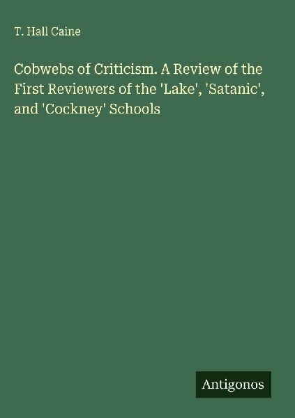 Cobwebs of Criticism. A Review of the First Reviewers of the Lake, Satanic, and Cockney Schools