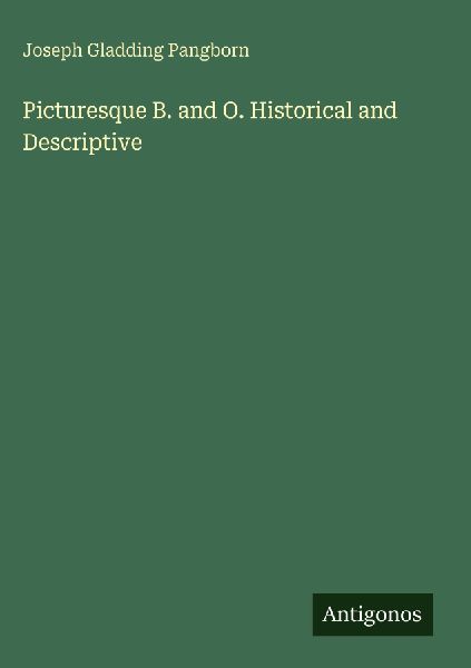 Picturesque B. and O. Historical and Descriptive
