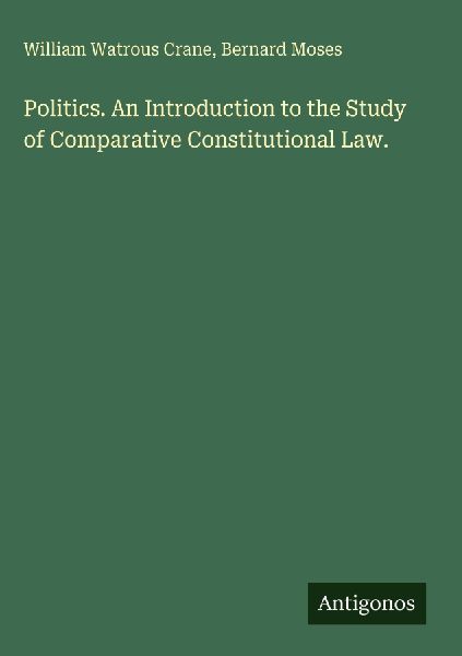 Politics. An Introduction to the Study of Comparative Constitutional Law.