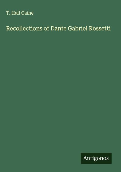 Recollections of Dante Gabriel Rossetti