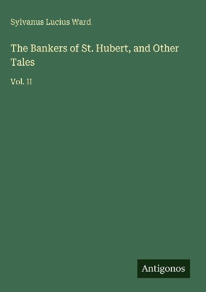 The Bankers of St. Hubert, and Other Tales: Vol. II