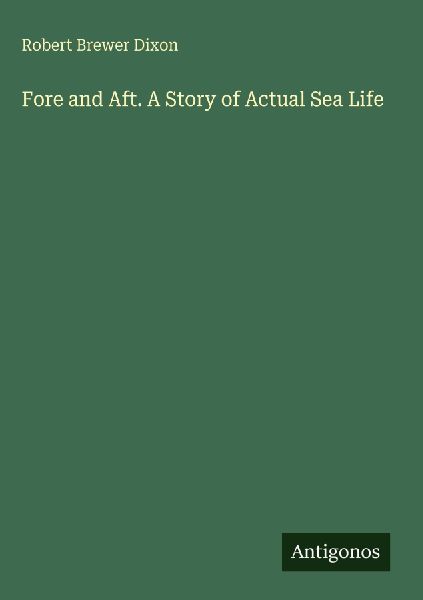 Fore and Aft. A Story of Actual Sea Life